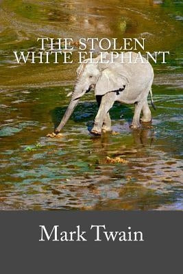 The Stolen White Elephant by Mark Twain