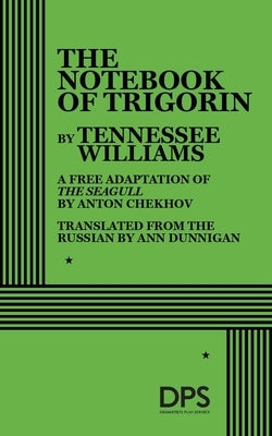 The Notebook of Trigorin by Williams, Tennessee