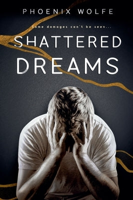 Shattered Dreams by Wolfe, Phoenix