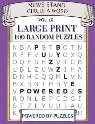 News Stand Circle a Word Vol.16: Large Print 100 Puzzles by Puzzles, Powered