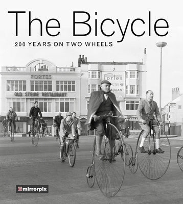 The Bicycle: 200 Years on Two Wheels by Mirrorpix
