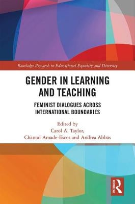 Gender in Learning and Teaching: Feminist Dialogues Across International Boundaries by Taylor, Carol