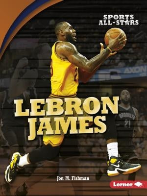 Lebron James by Fishman, Jon M.