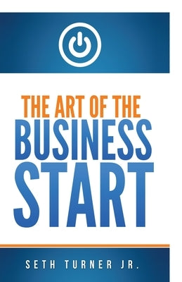 The Art of The Business Start by Turner Jr, Seth