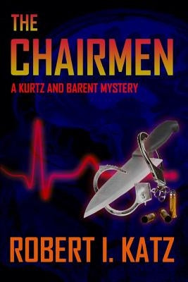 The Chairmen: A Kurtz and Barent Mystery by Katz, Robert I.