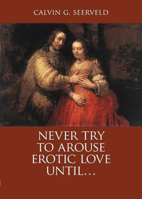 Never Try to Arouse Erotic Love Until . . .: The Song of Songs, in Critique of Solomon: A Study Companion by Seerveld, Calvin G.