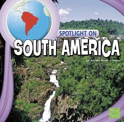 Spotlight on South America by Gibson, Karen Bush