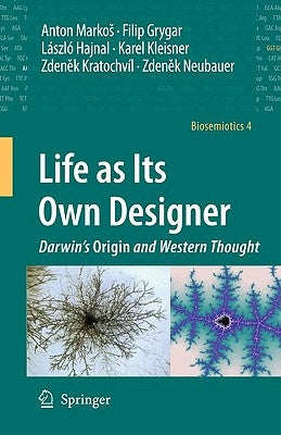 Life as Its Own Designer: Darwin's Origin and Western Thought by Markos, Anton