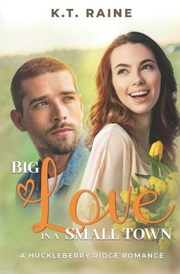 Big Love in a Small Town by Raine, K. T.
