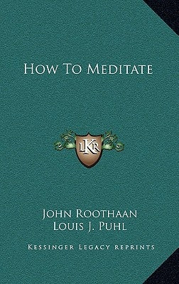How To Meditate by Roothaan, John