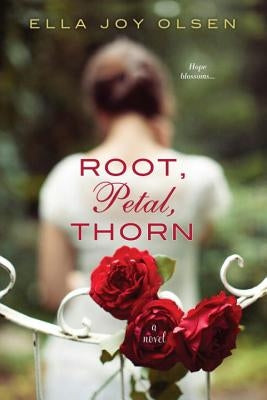 Root, Petal, Thorn by Olsen, Ella Joy