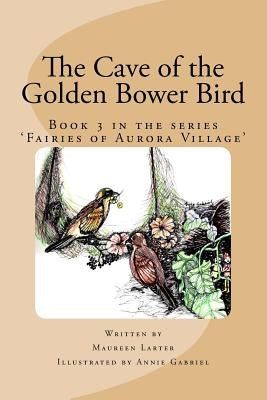 The Cave of the Golden Bower Bird by Larter, Maureen J.