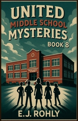 United Middle School Mysteries Book 8 by Rohly, E. J.