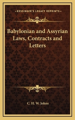 Babylonian and Assyrian Laws, Contracts and Letters by Johns, C. H. W.