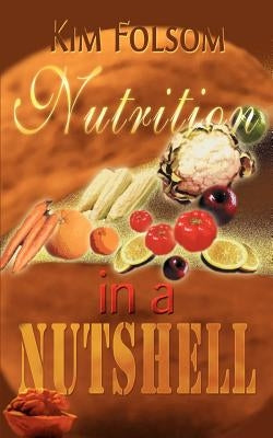 Nutrition in a Nutshell by Folsom, Kim