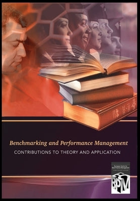 Benchmarking & Performance Management: Contributions to Theory and Application by Zairi, Professor Mohamed