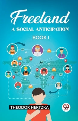 Freeland A Social Anticipation Book I by Hertzka, Theodor
