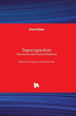 Supercapacitors: Theoretical and Practical Solutions by Liudvinavičius, Lionginas
