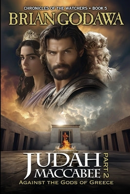 Judah Maccabee - Part 2: Against the Gods of Greece by Godawa, Brian