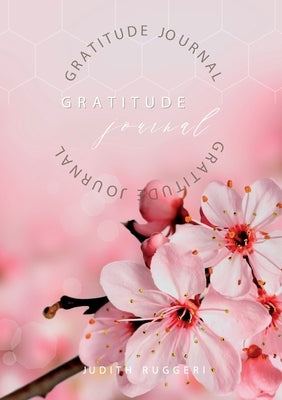 Gratitude Journal: Keep in the forefront of your mind gratitude and thankfulness by Ruggeri, Judith
