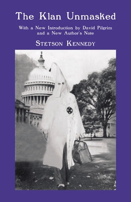The Klan Unmasked: With a New Introduction by David Pilgrim and a New Author's Note by Kennedy, Stetson
