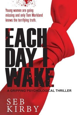 Each Day I Wake: A gripping psychological thriller: UK Edition by Kirby, Seb