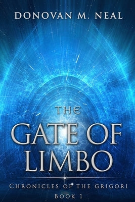 The Gate of Limbo: Chronicles of the Grigori by Neal, Donovan