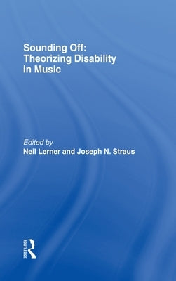 Sounding Off: Theorizing Disability in Music by Lerner, Neil