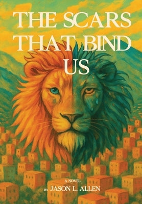 The Scars That Bind Us by Allen, Jason L.