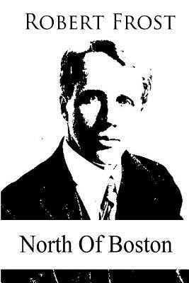 North Of Boston by Frost, Robert