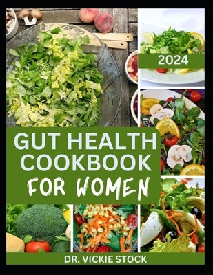 Gut Health Cookbook for Women: The Complete Dietary Guide to Improve Digestion, Reduce stress and Inflammation and Balance Your Hormones by Stock, Vickie