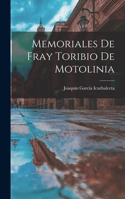 Memoriales de Fray Toribio de Motolinia by Icazbalceta, Joaquin García