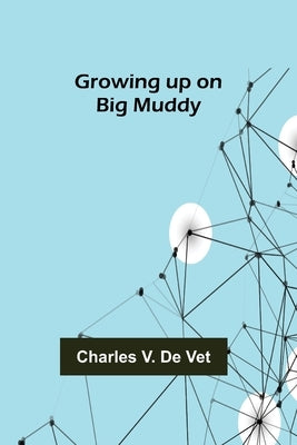 Growing up on Big Muddy by V. De Vet, Charles