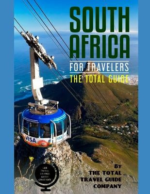 SOUTH AFRICA FOR TRAVELERS. The total guide: The comprehensive traveling guide for all your traveling needs. By THE TOTAL TRAVEL GUIDE COMPANY by Guide Company, The Total Travel