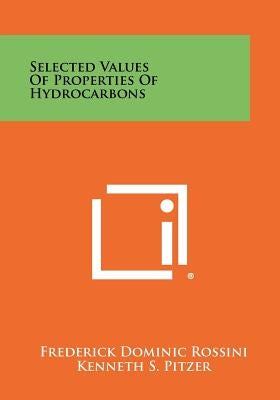 Selected Values of Properties of Hydrocarbons by Rossini, Frederick Dominic