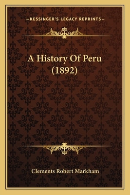 A History Of Peru (1892) by Markham, Clements Robert