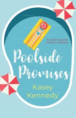 Poolside Promises: A Sweet, Second Chance Romance by Kennedy, Kasey