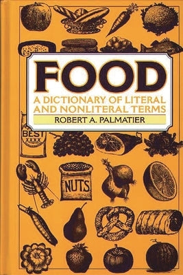 Food: A Dictionary of Literal and Nonliteral Terms by Palmatier, Robert A.