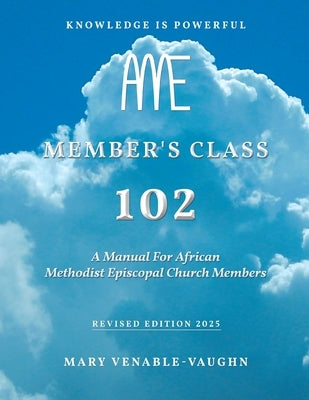 Member's Class 102: A Manual For African Methodist Episcopal Church Members by Venable-Vaughn, Mary