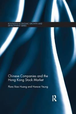 Chinese Companies and the Hong Kong Stock Market by Huang, Flora Xiao