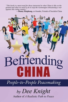 Befriending China: People-to-People Peacemaking by Knight, Dee
