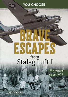 Brave Escapes from Stalag Luft I: Interactive World War II Missions by Braun, Eric