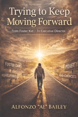 Trying to Keep Moving Forward by Bailey, Mpa Alfonzo Al