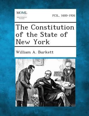 The Constitution of the State of New York by Burkett, William a.