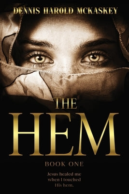 The Hem: Jesus healed me when I touched His hem. by McKaskey, Dennis Harold