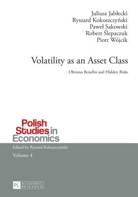 Volatility as an Asset Class: Obvious Benefits and Hidden Risks by Kokoszczynski, Ryszard