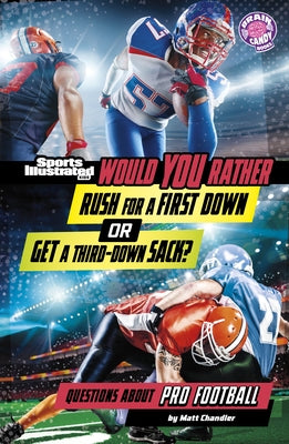 Would You Rather Rush for a First Down or Get a Third-Down Sack?: Questions about Pro Football by Chandler, Matt