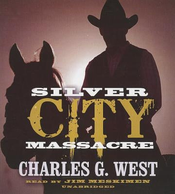 Silver City Massacre by West, Charles G.