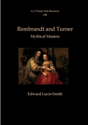Rembrandt and Turner: Mythical Masters by Lucie-Smith, Edward