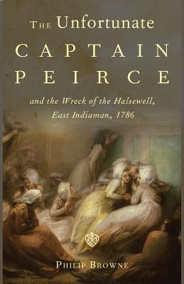 The Unfortunate Captain Peirce by Browne, Philip
